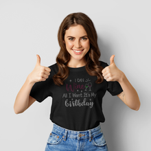 Load image into Gallery viewer, Snarky Sassy | I can WINE all I want its my birthday | Women&#39;s Top PICK YOUR STYLE